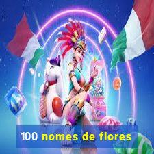 100 nomes de flores